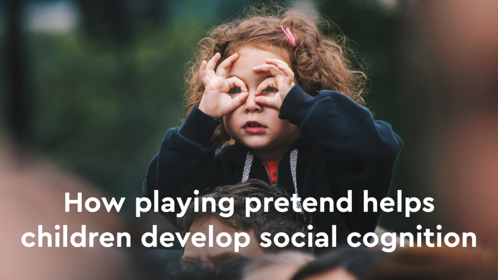 How pretend play helps children develop social cognition HappyNeuron
